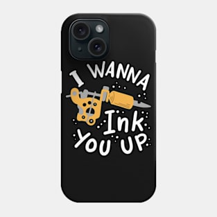 I Wanna Ink You Up Phone Case