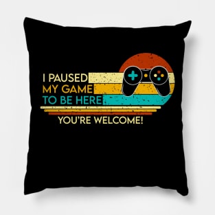 I Pause My Game To be here Retro style Pillow