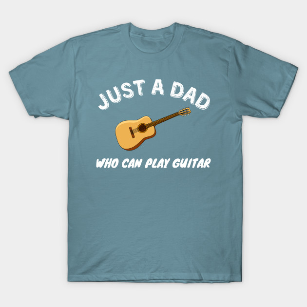 Disover Just A Dad Who Can Play Guitar - Guitar - T-Shirt