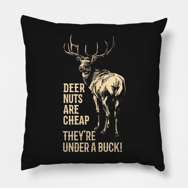 Deer Nuts Are Cheap They're Under A Buck Deer Funny Hunting Pillow by bigraydesigns