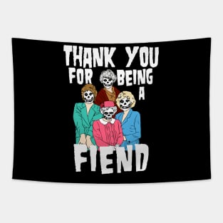 Thank you for being a fiend Tapestry