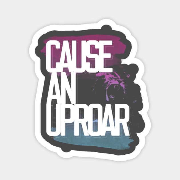 Cause an Uproar Magnet by C.Note