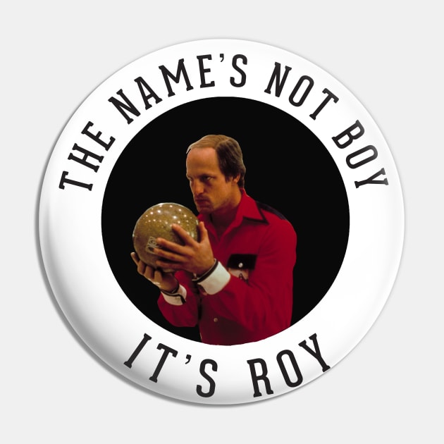 The name's not Boy it's Roy Pin by BodinStreet