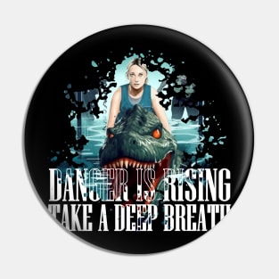 DANGER IS RISING TAKE A DEEP BREATH Pin