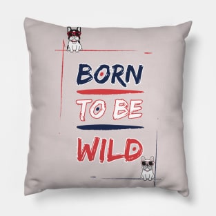 Born to be Frenchie Wild #1 Pillow