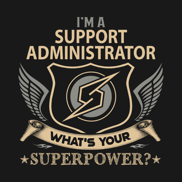 Support Administrator T Shirt - Superpower Gift Item Tee by Cosimiaart
