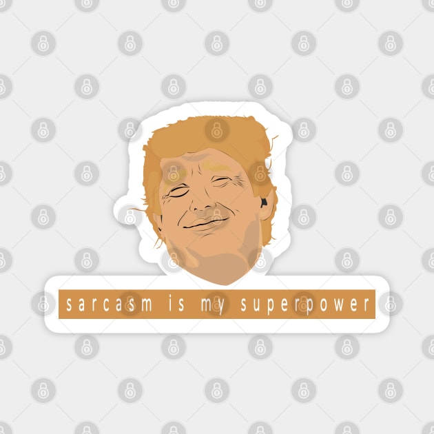 sarcasm is my superpower - Donald Trump version Magnet by BaronBoutiquesStore