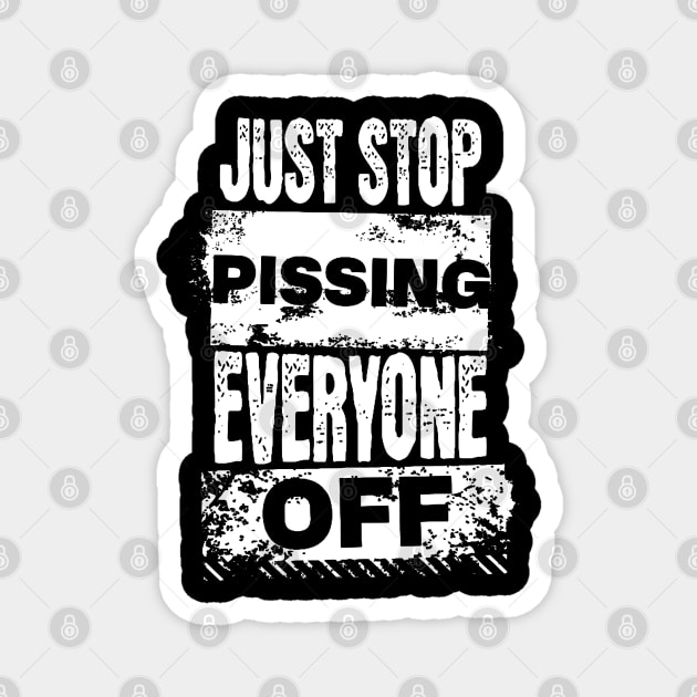 Just Stop Pissing Everyone Off Magnet by starnish