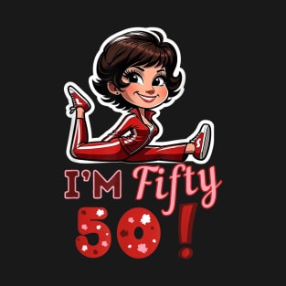 I’m fifty 50 Sally O’Malley Kick Splits Lady Birthday T-Shirt