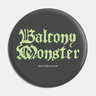Balcony Monster Pin