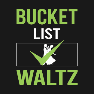 Bucket List Waltz T-Shirt