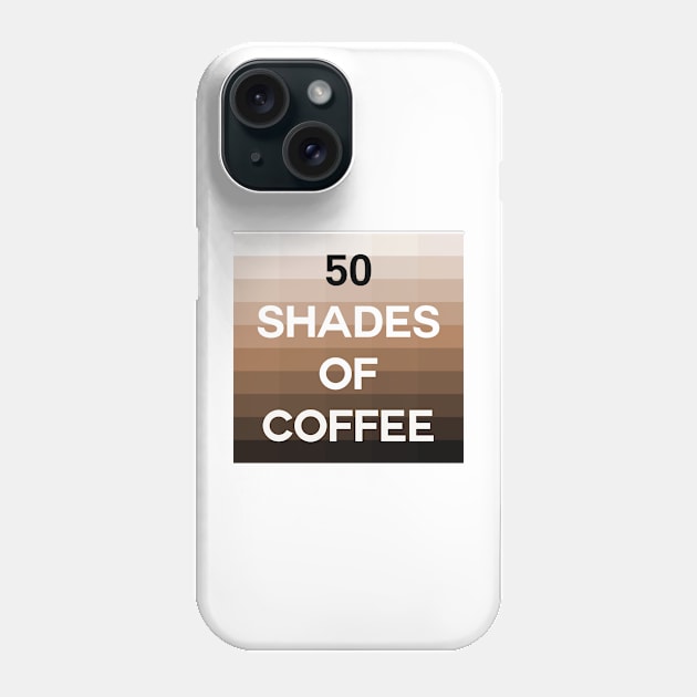 Fifty Shades of Coffee Phone Case by inotyler