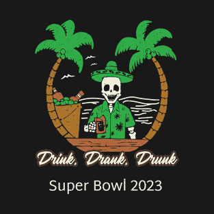 Drink, Drank, Drunk 2023 Super Bowl T-Shirt