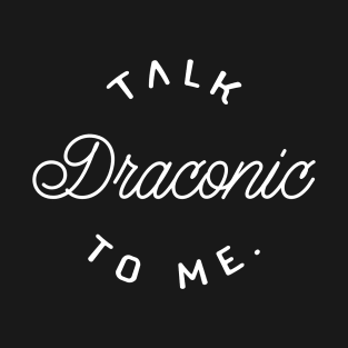 Talk Draconic to Me TRPG Tabletop RPG Gaming Addict T-Shirt