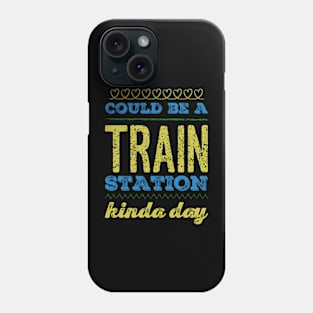 Could Be A Train Station Kinda Day Phone Case