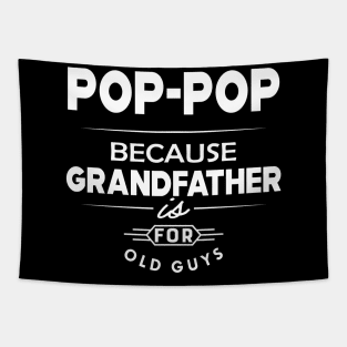 Pop-pop because grandfather is for old guys Tapestry