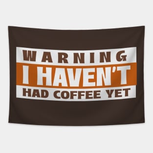 Funny Slogan Warning I Haven't Had Coffee Yet Tapestry