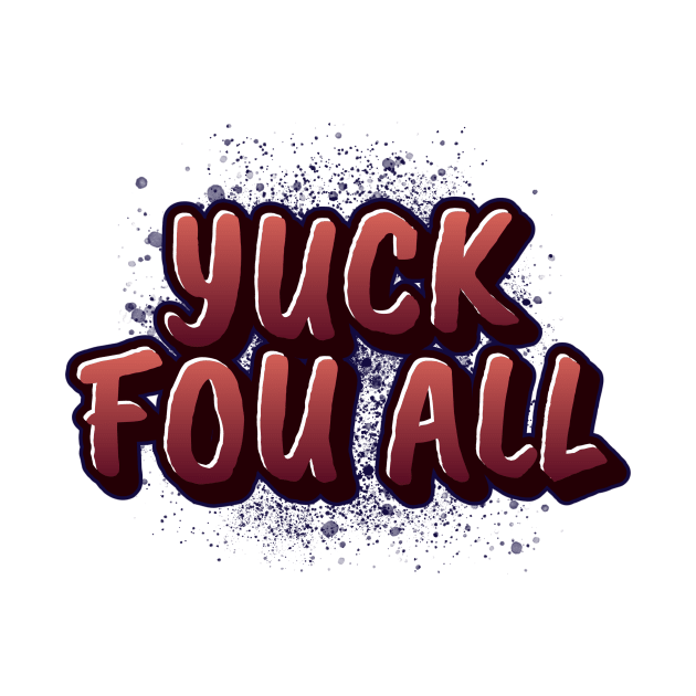 yuck fou all by dgutpro87