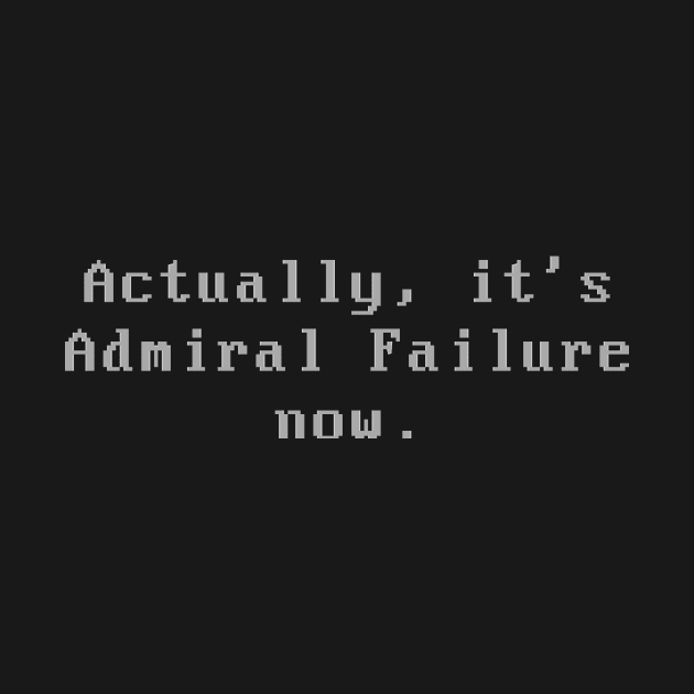 Actually, It's Admiral Failure Now by dikleyt