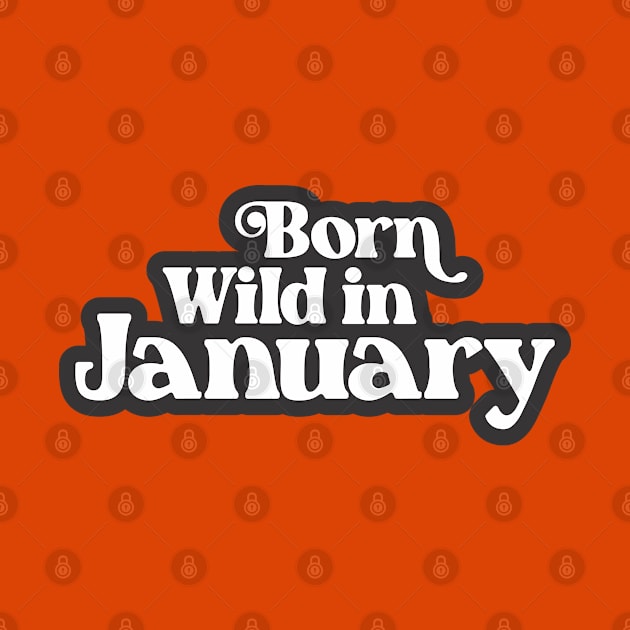 Born Wild in January (3) - Birth Month - Birthday Gift by Vector-Artist