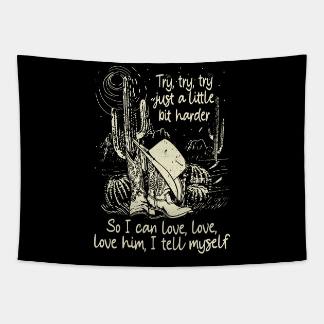 Try, Try, Try Just A Little Bit Harder So I Can Love, Love, Love Him, I Tell Myself Cactus Cowgirl Boot Hat Tapestry by Maja Wronska