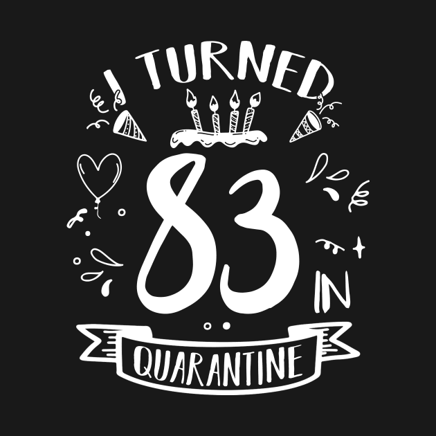 I Turned 83 In Quarantine by quaranteen