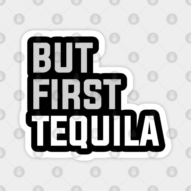 But First TEQUILA Magnet by Printnation