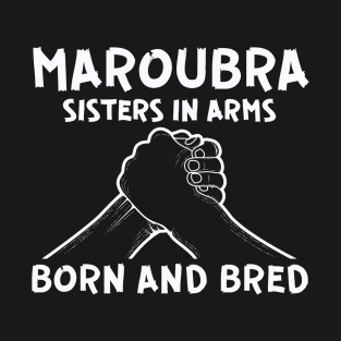 MAROUBRA - SISTERS IN ARMS - BORN AND BRED T-Shirt