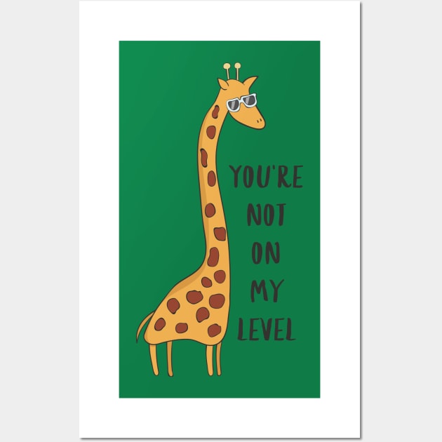 You Aren't Even On My Level - Funny Giraffe Shirt