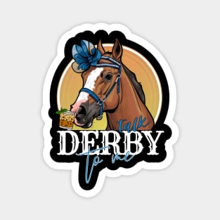 Talk Derby To Me Horse Racing mint juleps Funny Derby Day Magnet