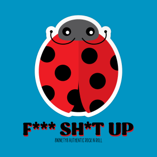F*** Sh*t Up T-Shirt