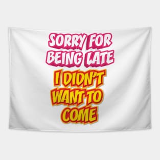 SORRY FOR BEING LATE || FUNNY QUOTE Tapestry