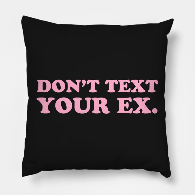 Don't Text Your Ex. Pillow by CityNoir