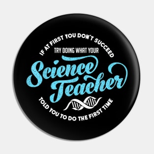 Science Teacher T Shirt If First You Don't Succeed Gift Pin