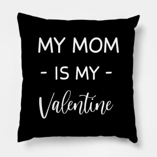 My mom Is My Valentine , My mom Lover , Funny Valentines , Valentines Day , My mom lover, Fur My mom For Life,  My mom Valentine Pillow