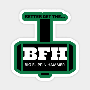 BFH the big flippin hammer Magnet
