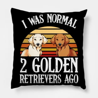 I Was Normal 2 Golden Retrievers Ago - Dog Owner Saying Pillow