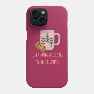 Just a mum who loves tea and biscuits Phone Case