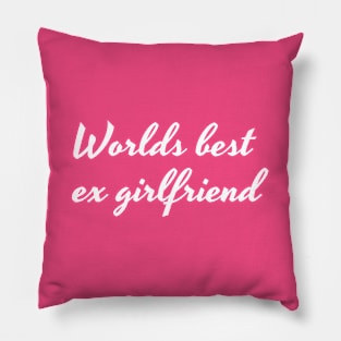 Worlds best ex girlfriend White Pillow