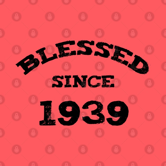 Blessed Since 1939 Cool Blessed Christian Birthday by Happy - Design