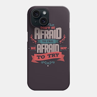 DON'T BE AFRAID TO FAIL Phone Case