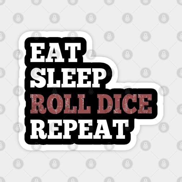 Eat Sleep Roll Dice Repeat Shirt for RPG Roleplaying Gamers Magnet by HopeandHobby