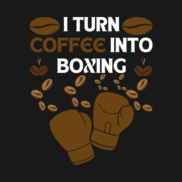 I turn coffee into boxing white letters by CoffeeBeforeBoxing