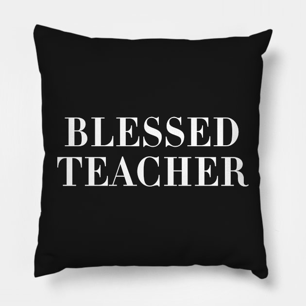 Blessed Teacher Pillow by CityNoir