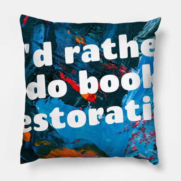 I'd rather do book restoration Pillow by Darksun's Designs