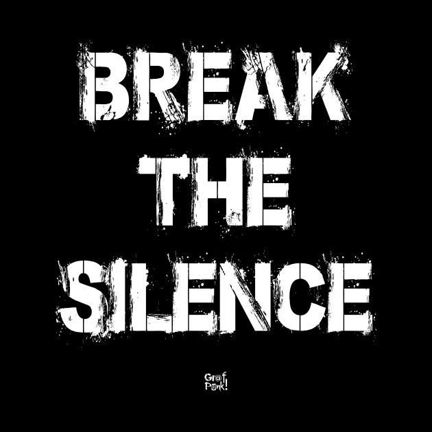 BREAK THE SILENCE by GrafPunk