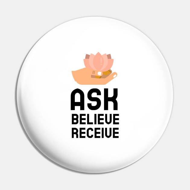 Ask Believe Receive Pin by Jitesh Kundra