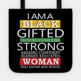 I Am A Black Gifted Loving Fearless Strong Amazing Confident blessed educated Woman Who Knows her worth, Black History Month, Black Lives Matter Tote