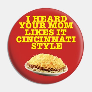 Your Mom Likes it Cincinnati Style Pin