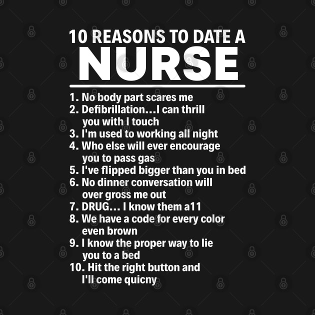 10 REASONS TO DATE A NURSE | Nurse | Nurses Day | Nursing Tee | Proud Nurse Shirt by Murder By Text